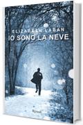 Io sono la neve (Rizzoli narrativa)