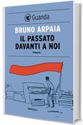 Il passato davanti a noi (Guanda Narrativa)