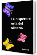 Le disperate urla del silenzio