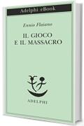 Il gioco e il massacro (Piccola biblioteca Adelphi)