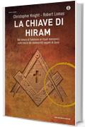 La chiave di Hiram: Dal tempio di Salomone ai rituali massonici: sulle tracce dei manoscritti segreti di Gesù