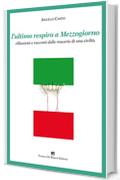 L'ULTIMO RESPIRO A MEZZOGIORNO: Riflessioni e racconti dalle macerie di una civiltà (NARRATORI DEL SOLE Vol. 6)