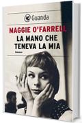 La mano che teneva la mia (Guanda Narrativa)