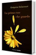 La prima cosa che guardo (Salani Romanzi)