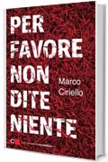 Per favore non dite niente (Chiarelettere Narrazioni)