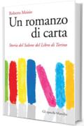 Un romanzo di carta: Storia del Salone del Libro di Torino (Gli specchi)