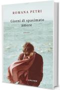 Giorni di spasimato amore (Longanesi Narrativa)