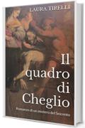 Il quadro di Cheglio: Romanzo di un mistero del Seicento