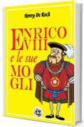 Enrico VIII e le sue mogli (Piccola Biblioteca del Sorriso)