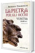 La pietra per gli occhi. Venetia 1106 d.C.