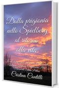 Dalla prigionia nello Spielberg al ritorno alla vita Nuova edizione: La vita dentro e fuori dal carcere di Alexandre Andryane Federico Confalonieri Piero Maroncelli  Silvio Pellico