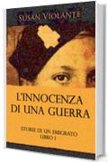 L'Innocenza Di Una Guerra: Storie di un Emigrato - Libro I