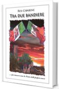 Tra due bandiere: A story of love and courage, war and treason, based on true events