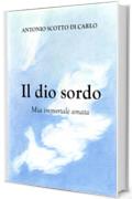 Il dio sordo - Mia immortale amata