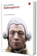 Robespierre. Una vita rivoluzionaria (La cultura)