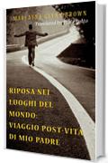 Riposa nei luoghi del mondo: viaggio post-vita di mio padre