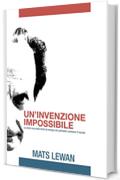 Un'invenzione impossibile: La storia vera della fonte di energia che potrebbe cambiare il mondo.