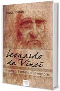 Leonardo da Vinci: Il genio, l'artista, l'inventore