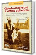 «Questo ascensore è vietato agli ebrei»: I ricordi della figlia di Odoardo Focherini, giusto fra le nazioni e beato della Chiesa. A cura di Odoardo Semellini. Prefazione di Moni Ovadia