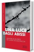 Una luce dagli abissi: Memorie di un prete nei lager cecoslovacchi