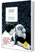 Amico mio, sono felice: La storia di Giulio, mio figlio autistico, e della nostra sfida quotidiana sui banchi di scuola e nella vita