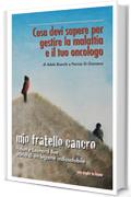 Mio fratello cancro: Cosa devi sapere per gestire la malattia e il tuo oncologo (You ought to know Vol. 1)