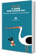 Il mare non chiude mai: Adottare tre bambini e restare allegri (Super ET. Opera viva)