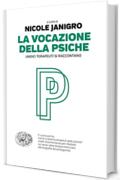 La vocazione della psiche (Einaudi. Passaggi)