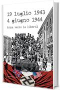 19 luglio 1943 - 4 giugno 1944: Roma verso la libertà