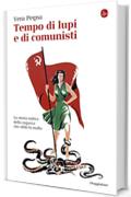 Tempo di lupi e di comunisti. La storia mitica della ragazza che sfidò la mafia (La piccola cultura)