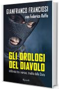 Gli orologi del diavolo: Infiltrato tra i narcos, tradito dallo Stato (Di tutto di più)