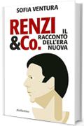 Renzi & Co.: Il racconto dell'era nuova