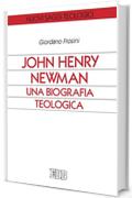 John Henry Newman. Una biografia teologica