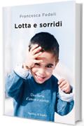 Lotta e sorridi: Una storia d'amore e scienza