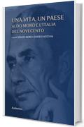 Una vita, un Paese: Aldo Moro e l'Italia del Novecento