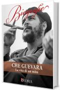 Che Guevara. La vita di un mito