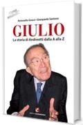 Giulio. La storia di Andreotti dalla A alla Z