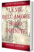 LE VIE DELL'AMORE SONO INFINITE (ROMANZO D'AUTORE Vol. 1)