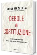 Debole di costituzione: Difetti e anacronismi della nostra Carta fondamentale