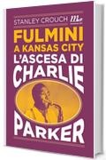 Fulmini a Kansas City. L'ascesa di Charlie Parker