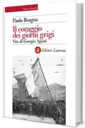 Il coraggio dei giorni grigi: Vita di Giorgio Agosti