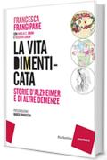 La vita dimenticata: Storie d'Alzheimer e di altre demenze