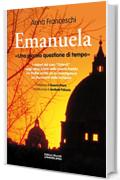 Emanuela. Una piccola questione di tempo: I misteri del caso "Orlandi" negli ultimi brividi della guerra fredda. Un thriller scritto da un investigatore sui documenti delle inchieste