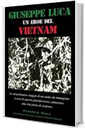 Giuseppe Luca, un Eroe del Vietnam