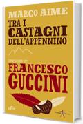 Tra i castagni dell'Appennino. Conversazioni con Francesco Guccini