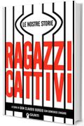 Ragazzi cattivi: Le nostre storie