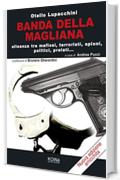 Banda della Magliana: Alleanza tra mafiosi, terroristi, spioni, politici, prelati