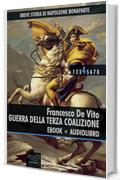 Breve storia di Napoleone Bonaparte vol. 4 (ebook + audiolibro): Guerra della Terza Coalizione