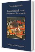 Gli incantevoli scarti. Cento romanzi di cento parole: Cento romanzi di cento parole