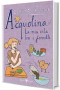 Acquolina: La mia vita tra i fornelli